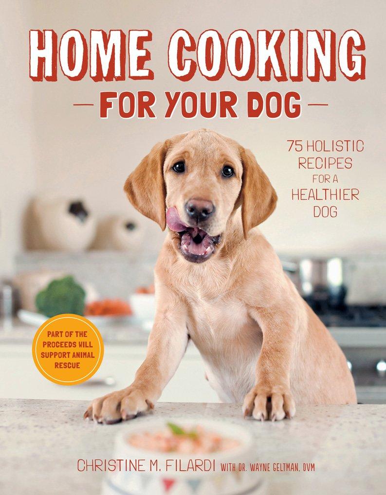 Home Cooking for Dogs: Surprising Recipes for Healthier Pups