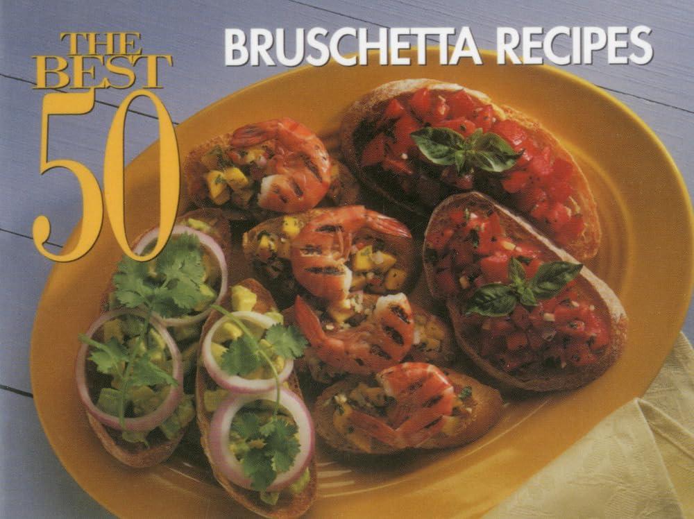 50 Bruschetta Showdown: Tested Recipes for Seasonal Eats