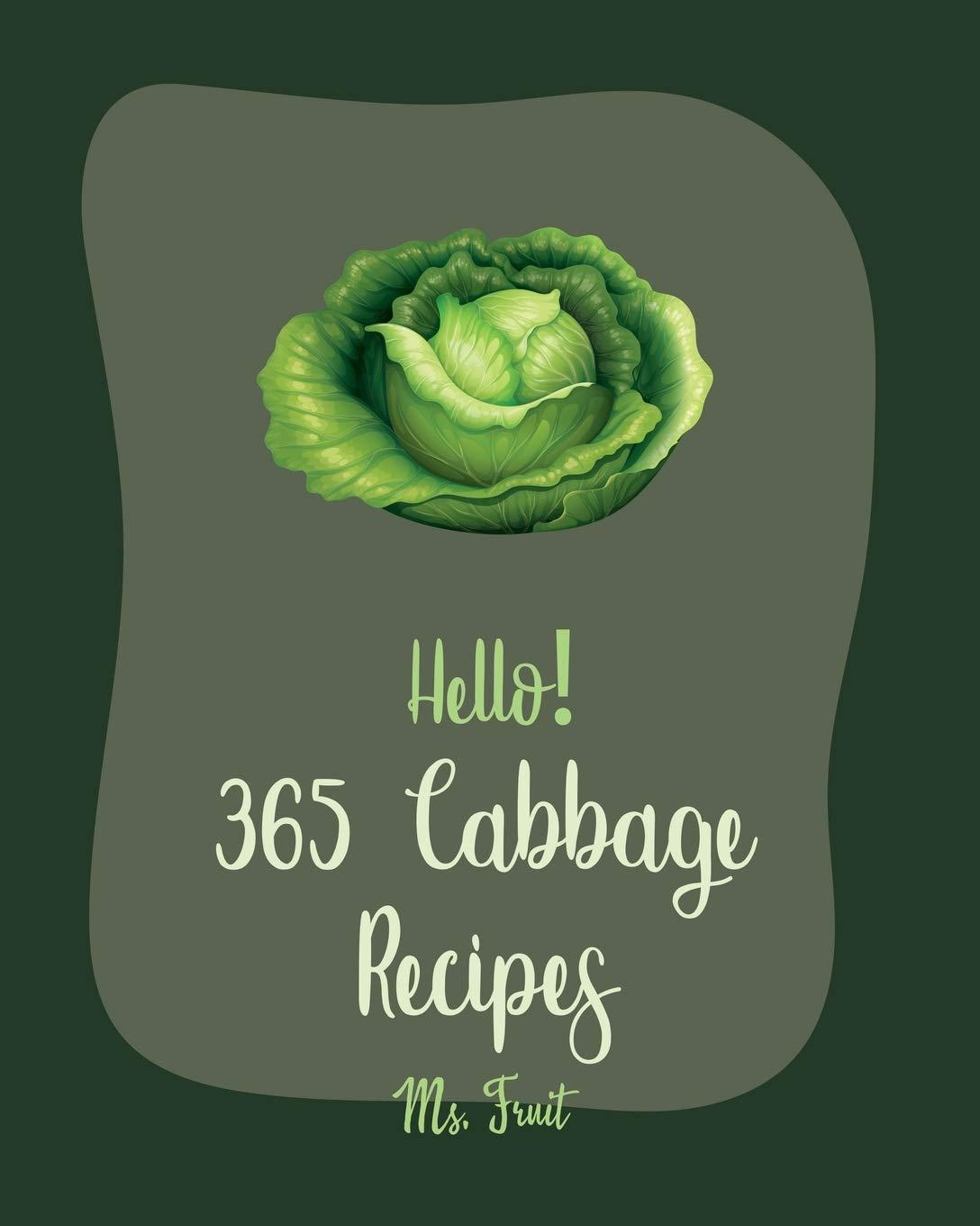 Hello! 365 cabbage recipes tested, cookbook for beginners: Surprising ease... Fall's best pick vs. simple living!