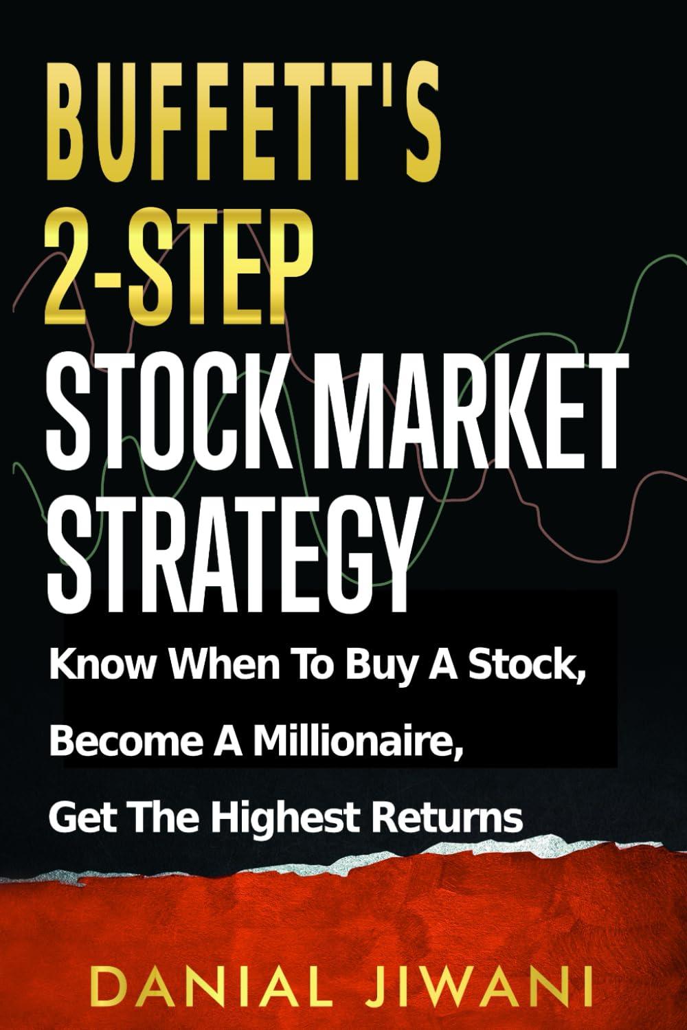 Buffett's Tested Stock Strategy: Know When To Buy, Get Surprising Profits... Become A Millionaire