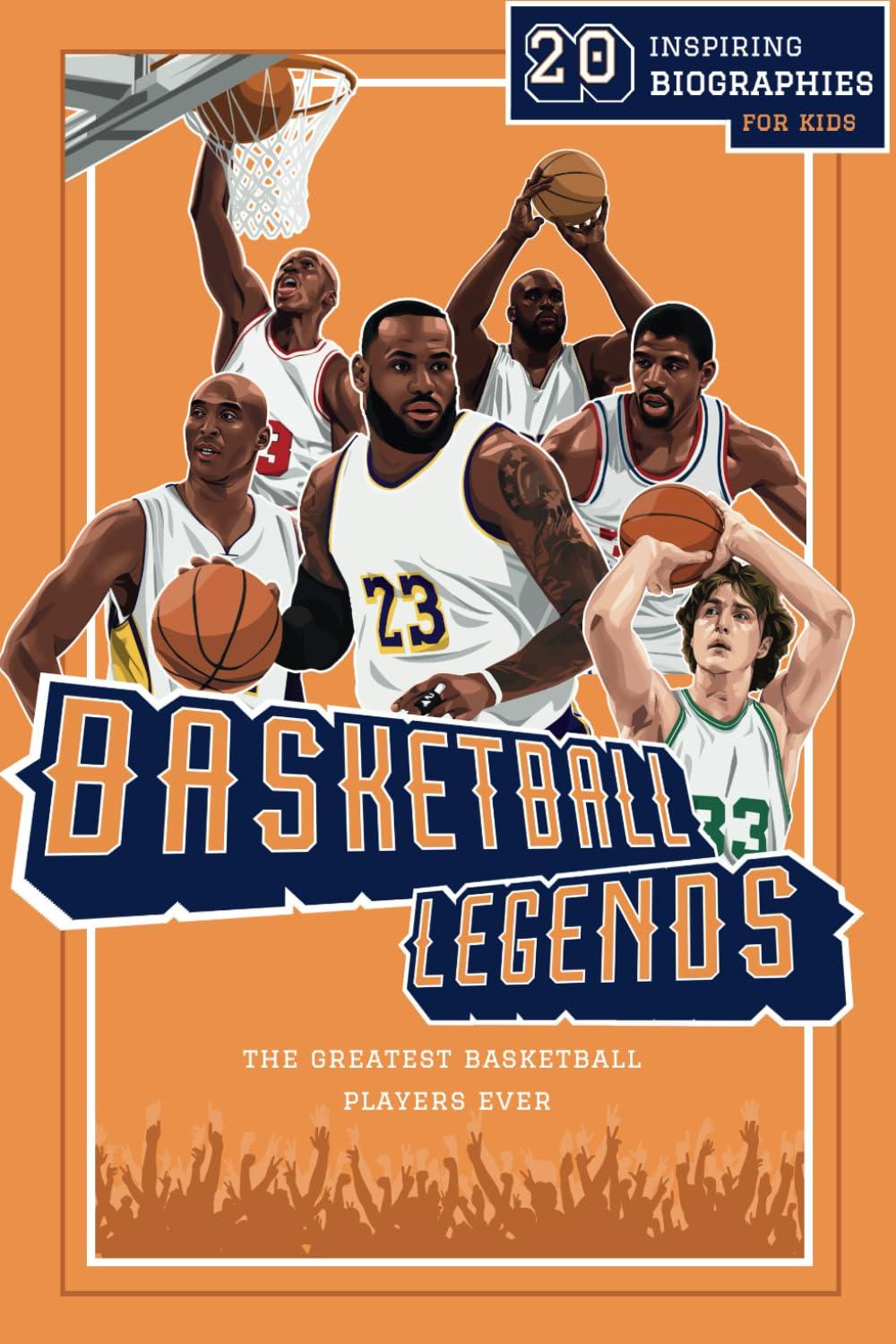 Basketball Legends: Inspiring Stories Tested for All Ages